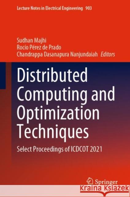 Distributed Computing and Optimization Techniques: Select Proceedings of Icdcot 2021 Majhi, Sudhan 9789811922800 Springer Nature Singapore