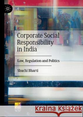 Corporate Social Responsibility in India: Law, Regulation and Politics Shuchi Bharti 9789811923036 Springer Verlag, Singapore