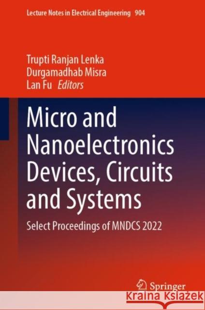 Micro and Nanoelectronics Devices, Circuits and Systems: Select Proceedings of Mndcs 2022 Lenka, Trupti Ranjan 9789811923074 Springer Nature Singapore