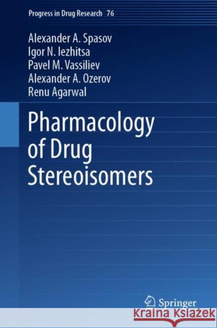 Pharmacology of Drug Stereoisomers Alexander A. Spasov, Igor N. Iezhitsa, Pavel M. Vassiliev 9789811923197 Springer Nature Singapore