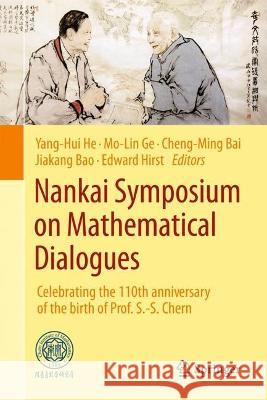 Nankai Symposium on Mathematical Dialogues: Celebrating the 110th Anniversary of the Birth of Prof. S.-S. Chern Yang-Hui He Mo-Lin Ge Cheng-Ming Bai 9789811923272