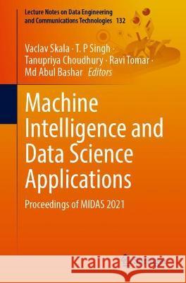 Machine Intelligence and Data Science Applications: Proceedings of Midas 2021 Skala, Vaclav 9789811923463