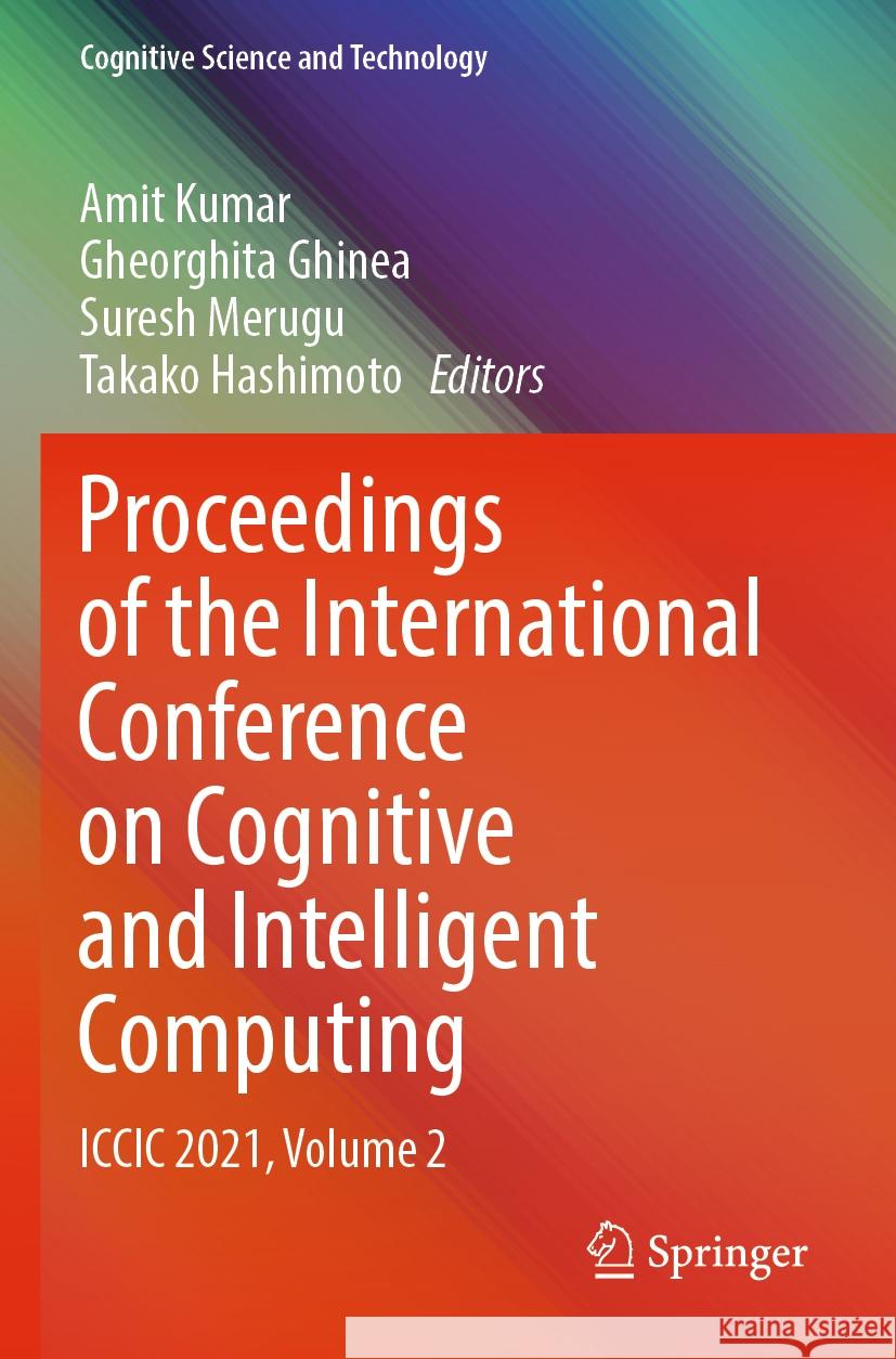 Proceedings of the International Conference on Cognitive and Intelligent Computing: ICCIC 2021, Volume 2 Amit Kumar Gheorghita Ghinea Suresh Merugu 9789811923609 Springer