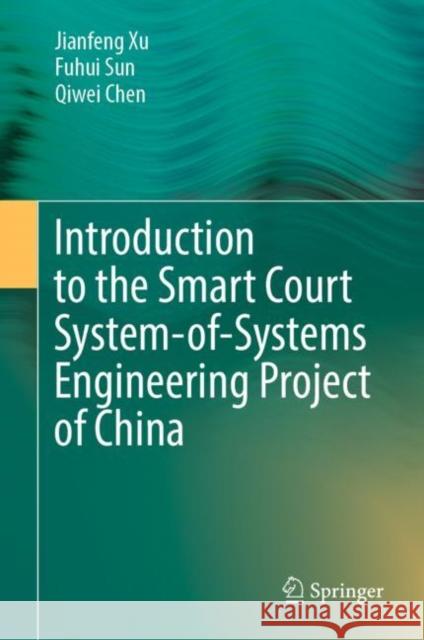 Introduction to the Smart Court System-Of-Systems Engineering Project of China Xu, Jianfeng 9789811923814 Springer Nature Singapore