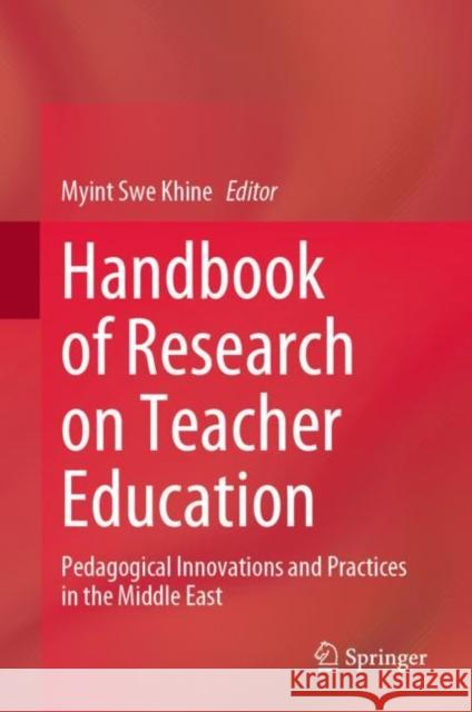 Handbook of Research on Teacher Education: Pedagogical Innovations and Practices in the Middle East Khine, Myint Swe 9789811923999 Springer Nature Singapore