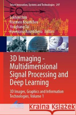 3D Imaging--Multidimensional Signal Processing and Deep Learning: 3D Images, Graphics and Information Technologies, Volume 1 Jain, Lakhmi C. 9789811924477