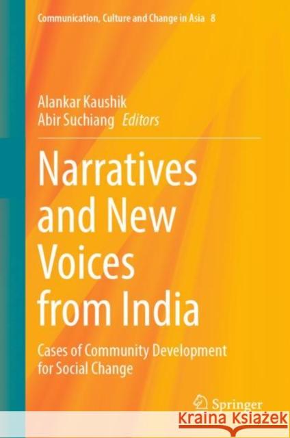 Narratives and New Voices from India: Cases of Community Development for Social Change Kaushik, Alankar 9789811924958