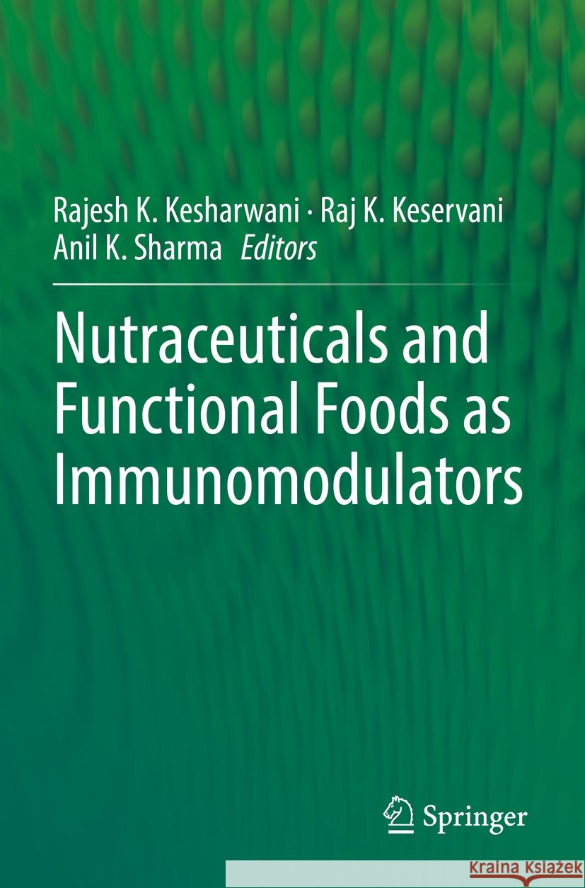 Nutraceuticals and Functional Foods in Immunomodulators Rajesh K. Kesharwani Raj K. Keservani Anil K. Sharma 9789811925092 Springer