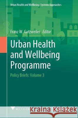 Urban Health and Wellbeing Programme: Policy Briefs: Volume 3 Gatzweiler, Franz W. 9789811925221