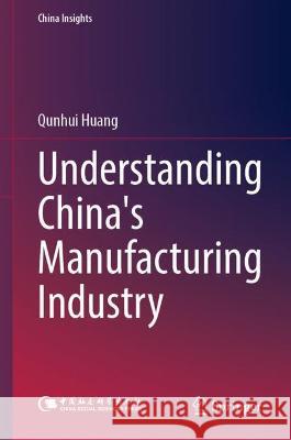 Understanding China's Manufacturing Industry Huang, Qunhui 9789811925269 Springer Nature Singapore