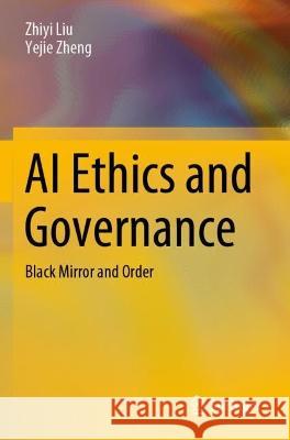 AI Ethics and Governance Zhiyi Liu, Yejie Zheng 9789811925337 Springer Nature Singapore