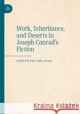 Work, Inheritance, and Deserts in Joseph Conrad’s Fiction Evelyn Tsz Yan Chan 9789811925863 Springer Nature Singapore