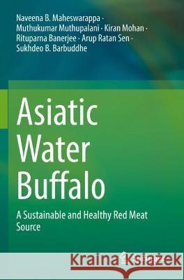 Asiatic Water Buffalo Naveena B. Maheswarappa, Muthukumar Muthupalani, Kiran Mohan 9789811926211 Springer Nature Singapore