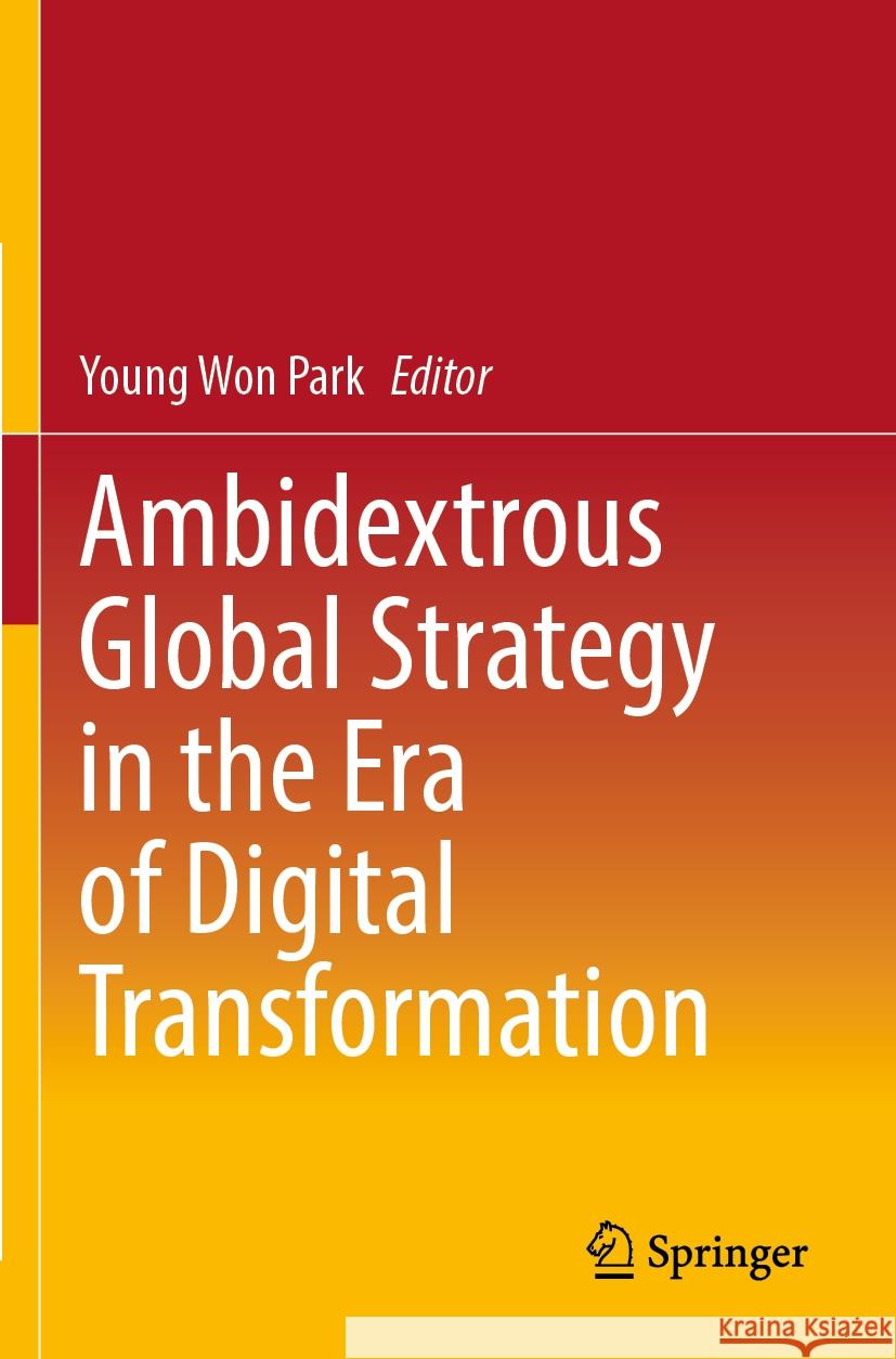 Ambidextrous Global Strategy in the Era of Digital Transformation  9789811926297 Springer Nature Singapore