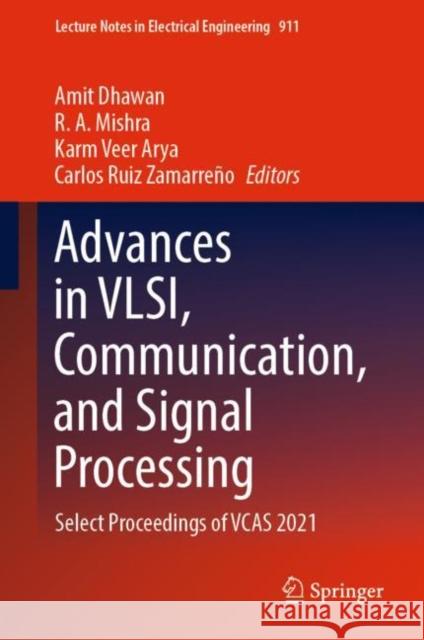 Advances in Vlsi, Communication, and Signal Processing: Select Proceedings of Vcas 2021 Dhawan, Amit 9789811926303