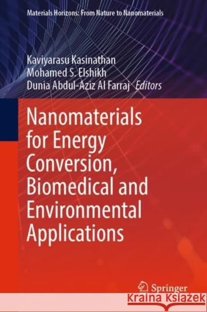 Nanomaterials for Energy Conversion, Biomedical and Environmental Applications Kaviyarasu Kasinathan Mohamed S. Elshikh Dunia Abdul-Aziz A 9789811926389