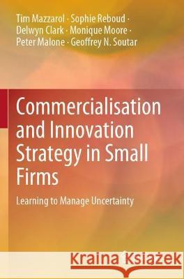 Commercialisation and Innovation Strategy in Small Firms Tim Mazzarol, Sophie Reboud, Delwyn Clark 9789811926532 Springer Nature Singapore