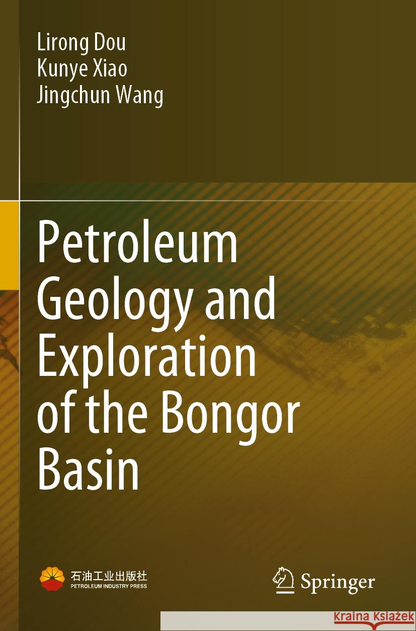 Petroleum Geology and Exploration of the Bongor Basin Lirong Dou Kunye Xiao Jingchun Wang 9789811926754 Springer