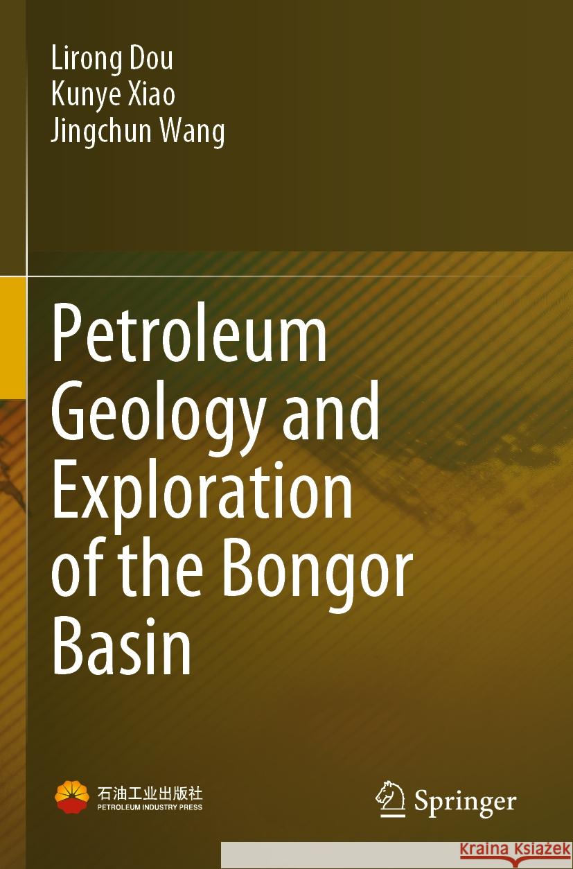 Petroleum Geology and Exploration of the Bongor Basin Lirong Dou Kunye Xiao Jingchun Wang 9789811926754