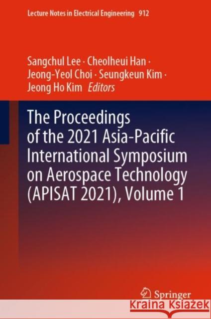 The Proceedings of the 2021 Asia-Pacific International Symposium on Aerospace Technology (Apisat 2021), Volume 1 Lee, Sangchul 9789811926884 Springer Nature Singapore