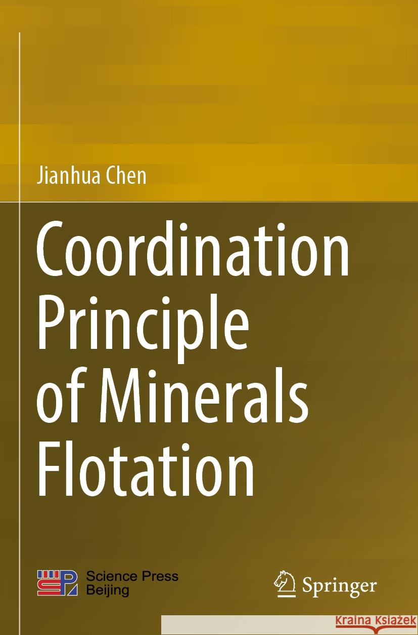 Coordination Principle of Minerals Flotation Jianhua Chen 9789811927133 Springer Nature Singapore