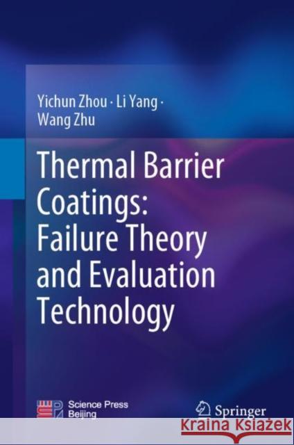 Thermal Barrier Coatings: Failure Theory and Evaluation Technology Yichun Zhou Li Yang Wang Zhu 9789811927225 Springer