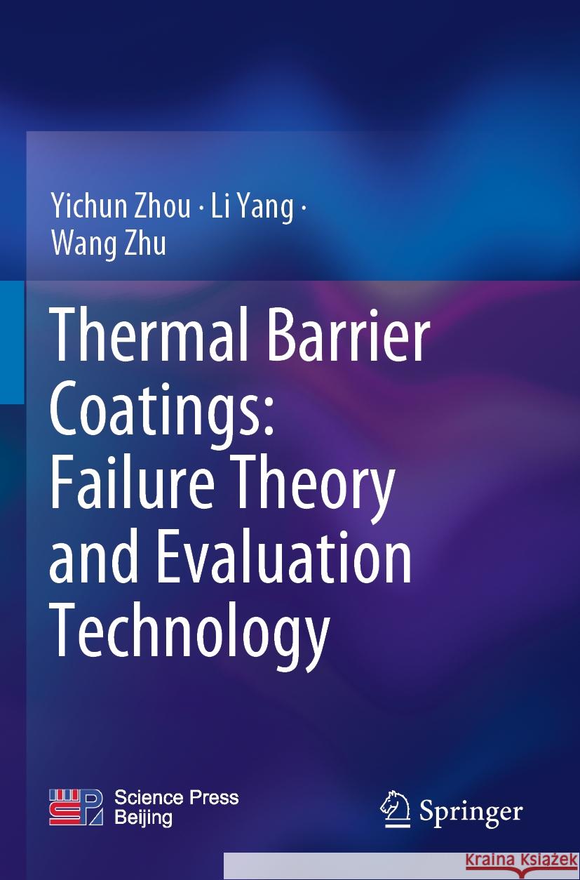 Thermal Barrier Coatings: Failure Theory and Evaluation Technology Yichun Zhou, Li Yang, Wang Zhu 9789811927256 Springer Nature Singapore