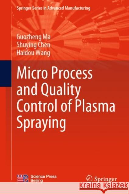 Micro Process and Quality Control of Plasma Spraying Guozheng Ma, Shuying Chen, Wang, Haidou 9789811927416