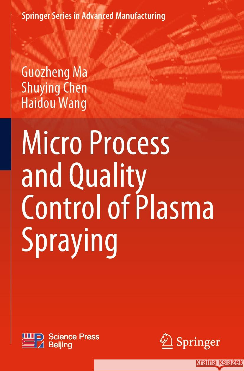 Micro Process and Quality Control of Plasma Spraying Guozheng Ma, Shuying Chen, Wang, Haidou 9789811927447 Springer Nature Singapore