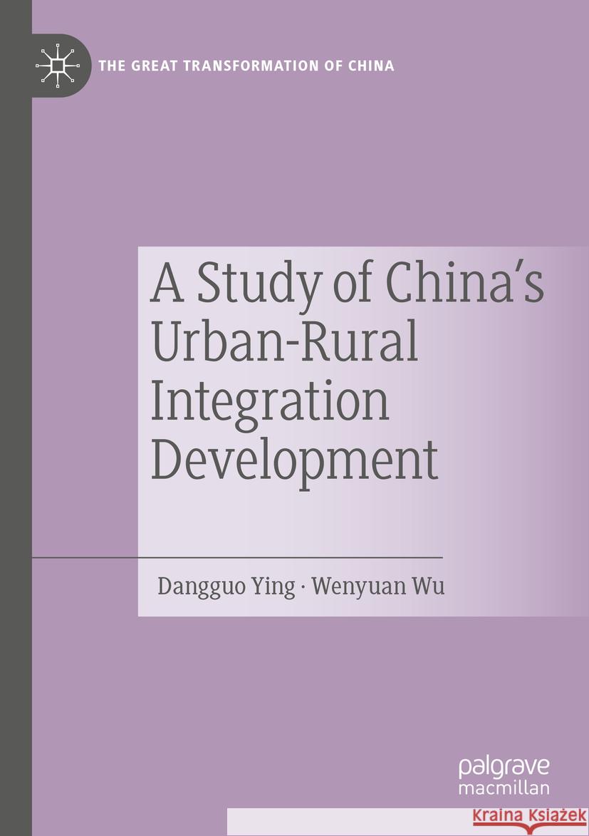 A Study of China's Urban-Rural Integration Development Dangguo Ying Wenyuan Wu Xuhua Shen 9789811927584 Palgrave MacMillan