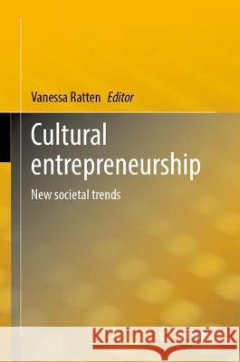 Cultural Entrepreneurship: New Societal Trends Ratten, Vanessa 9789811927706