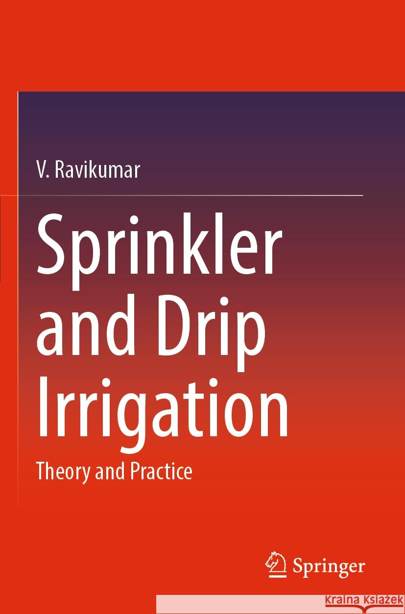 Sprinkler and Drip Irrigation V. Ravikumar 9789811927775 Springer Nature Singapore