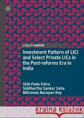 Investment Pattern of LICI and Select Private Lics in the Post-Reforms Era in India Patra, Shib Pada 9789811927980 Springer Verlag, Singapore