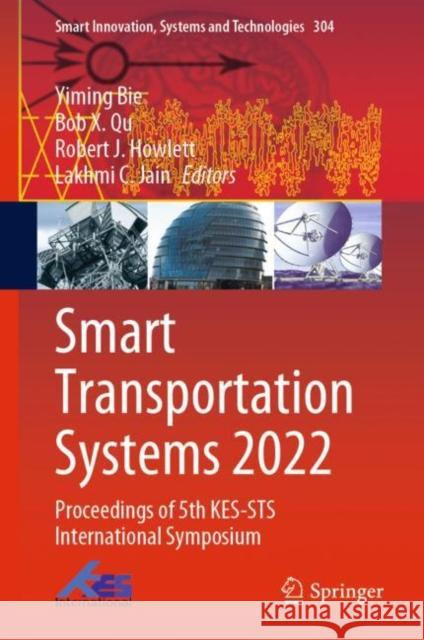 Smart Transportation Systems 2022: Proceedings of 5th Kes-Sts International Symposium Bie, Yiming 9789811928123