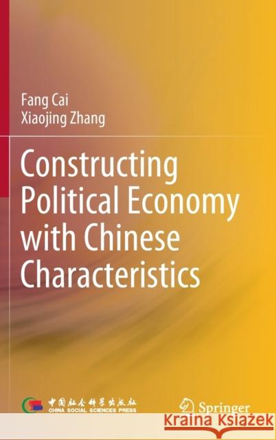 Constructing Political Economy with Chinese Characteristics Fang Cai Xiaojing Zhang Guopeng Yu 9789811928239 Springer