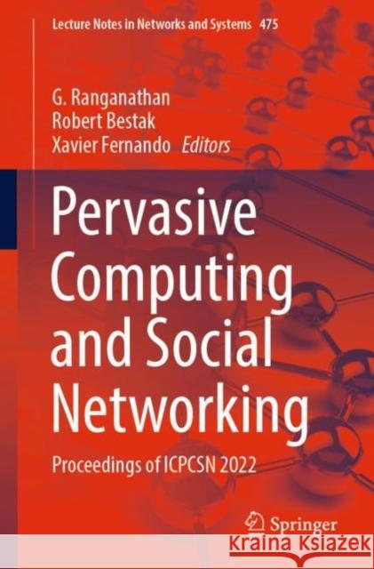 Pervasive Computing and Social Networking: Proceedings of Icpcsn 2022 Ranganathan, G. 9789811928390 Springer Nature Singapore