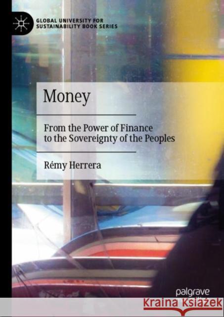 Money: From the Power of Finance to the Sovereignty of the Peoples Remy Herrera 9789811928475