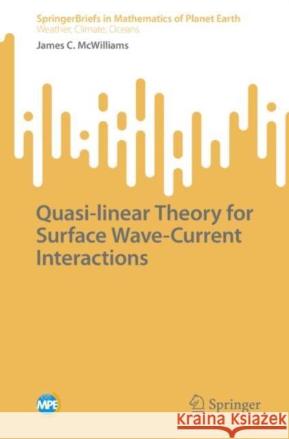 Quasi-Linear Theory for Surface Wave-Current Interactions McWilliams, James C. 9789811928758 Springer Nature Singapore