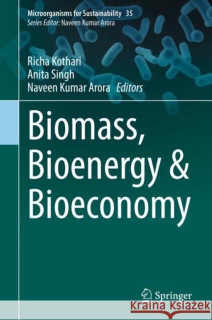 Biomass, Bioenergy & Bioeconomy Richa Kothari Anita Singh Naveen Kumar Arora 9789811929113