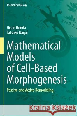 Mathematical Models of Cell-Based Morphogenesis Hisao Honda, Tatsuzo Nagai 9789811929182