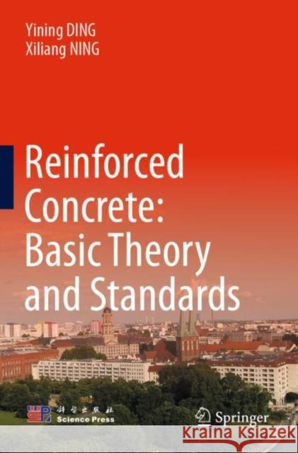 Reinforced Concrete: Basic Theory and Standards Yining DING, Xiliang NING 9789811929229 Springer Nature Singapore