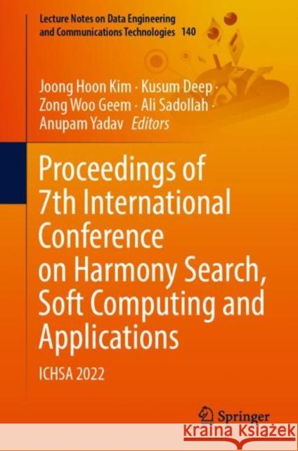 Proceedings of 7th International Conference on Harmony Search, Soft Computing and Applications: Ichsa 2022 Kim, Joong Hoon 9789811929472