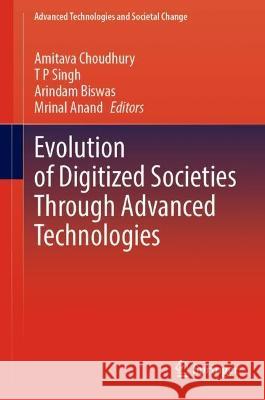 Evolution of Digitized Societies Through Advanced Technologies  9789811929830 Springer Nature Singapore