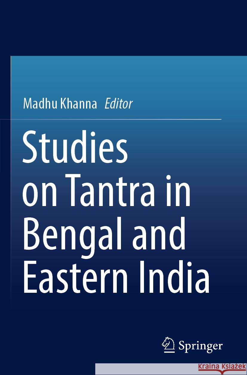 Studies on Tantra in Bengal and Eastern India Madhu Khanna 9789811930249