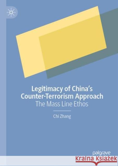 Legitimacy of China's Counter-Terrorism Approach: The Mass Line Ethos Zhang, Chi 9789811931079 Springer Verlag, Singapore