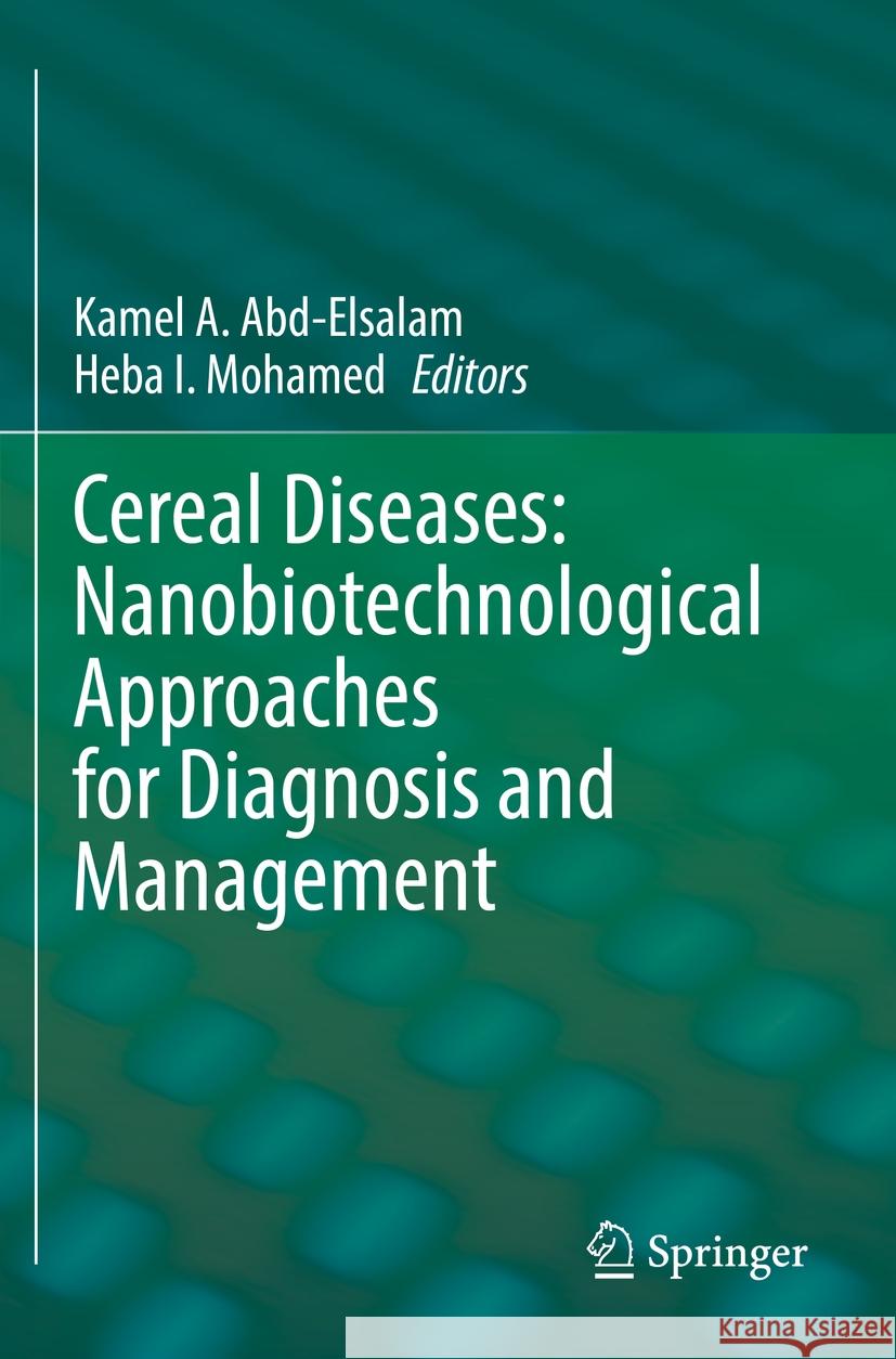 Cereal Diseases: Nanobiotechnological Approaches for Diagnosis and Management  9789811931222 Springer Nature Singapore