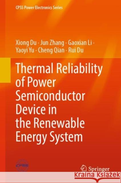Thermal Reliability of Power Semiconductor Device in the Renewable Energy System Xiong Du, Jun Zhang, Gaoxian Li 9789811931314 Springer Nature Singapore