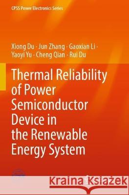 Thermal Reliability of Power Semiconductor Device in the Renewable Energy System Xiong Du, Jun Zhang, Gaoxian Li 9789811931345 Springer Nature Singapore