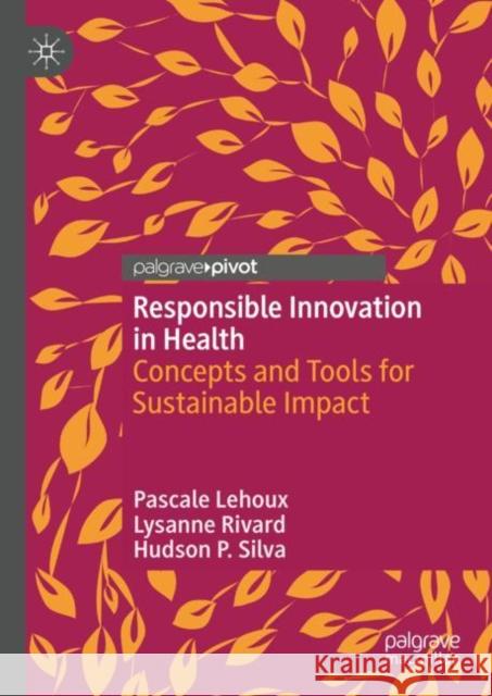 Responsible Innovation in Health: Concepts and Tools for Sustainable Impact Hudson P. Silva 9789811931505 Springer Verlag, Singapore