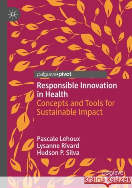 Responsible Innovation in Health: Concepts and Tools for Sustainable Impact Hudson P. Silva 9789811931536 Springer Nature Singapore